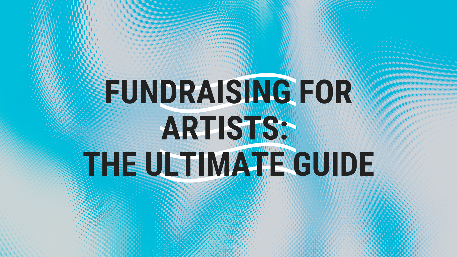 Fundraising for Artistss: The Ultimate Guide