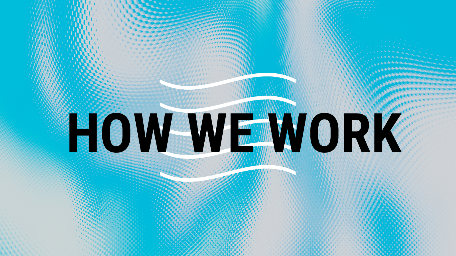 A swirled blue and white banner image that reads "How We Work" in black